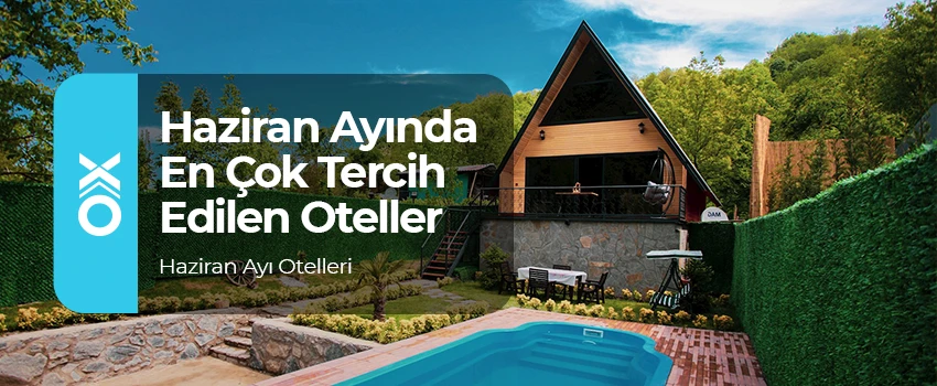 Haziran Ayında En Çok Tercih Edilen Bungalov Oteller