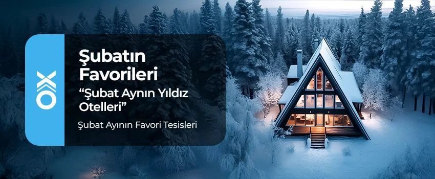 Şubat Ayında En Çok Tercih Edilen Bungalov Oteller
