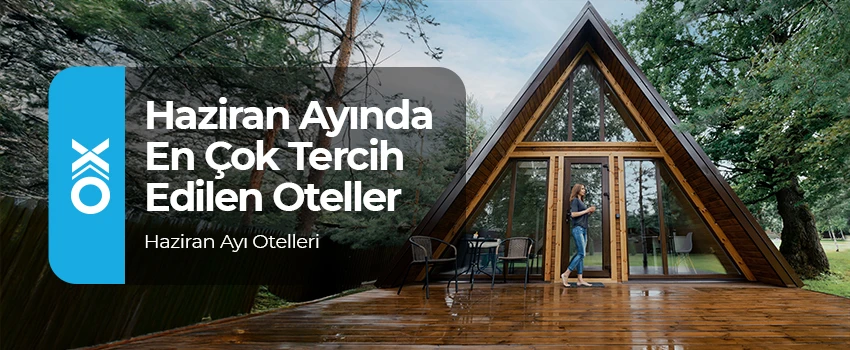 Haziran Ayında En Çok Tercih Edilen Bungalov Oteller